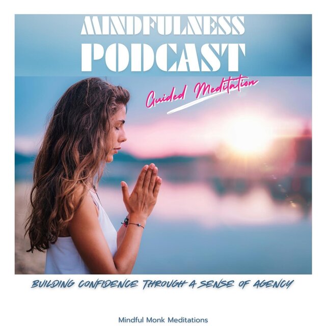 Mindfulness Podcast: Building Confidence Through a Sense of Agency (Guided Meditation)
