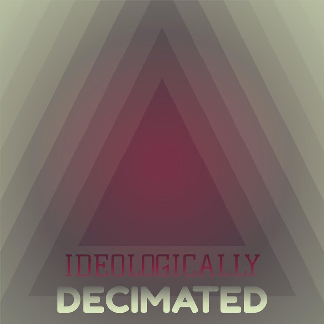 Ideologically Decimated
