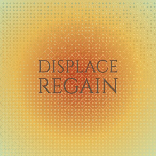 Displace Regain