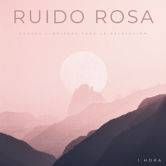 Ruido Rosa: Suaves Lloviznas Para La Relajación - 1 Hora