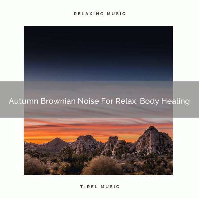 Autumn Brownian Noise For Relax, Body Healing