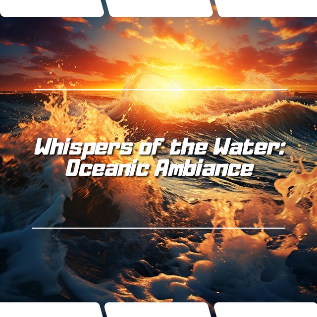 Whispers of the Water: Oceanic Ambiance