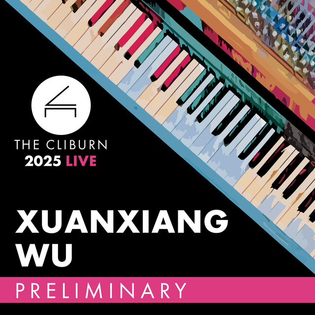2025 Cliburn Competition: Xuanxiang Wu – Preliminary Round (Live)