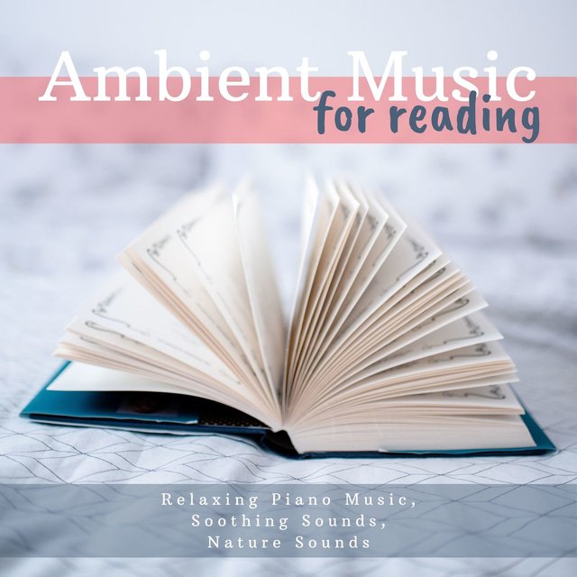 Ambient Music for Reading: Relaxing Piano Music, Soothing Sounds, Nature Sounds