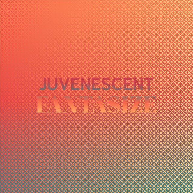 Juvenescent Fantasize