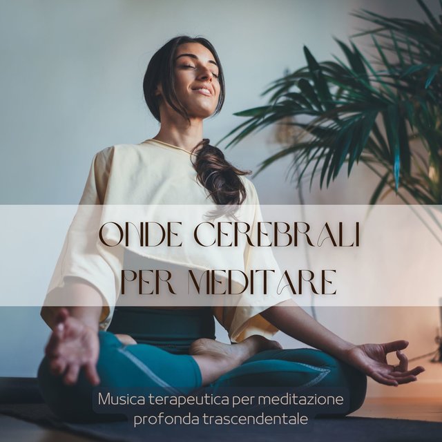 Onde cerebrali per meditare: Musica terapeutica per meditazione profonda trascendentale