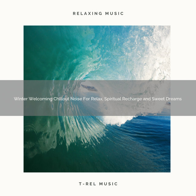 Winter Welcoming Chillout Noise For Relax, Spiritual Recharge and Sweet Dreams