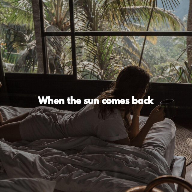 When the sun comes back