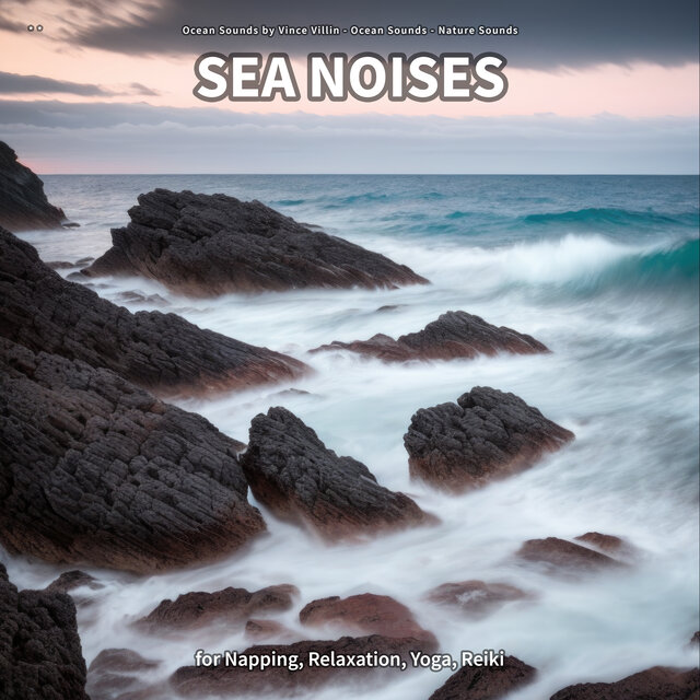 * * Sea Noises for Napping, Relaxation, Yoga, Reiki
