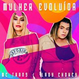 Mulher Evoluída (feat. Lady Chokey)
