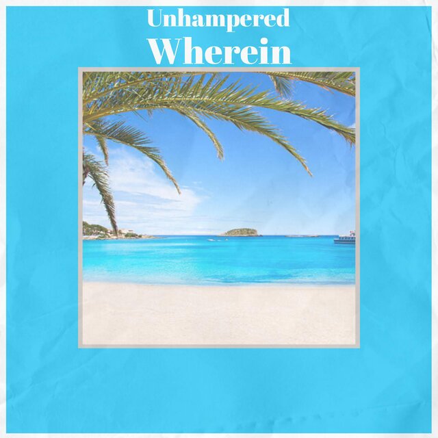 Unhampered Wherein