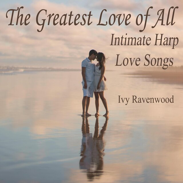 The Greatest Love of All: Intimate Harp Love Songs