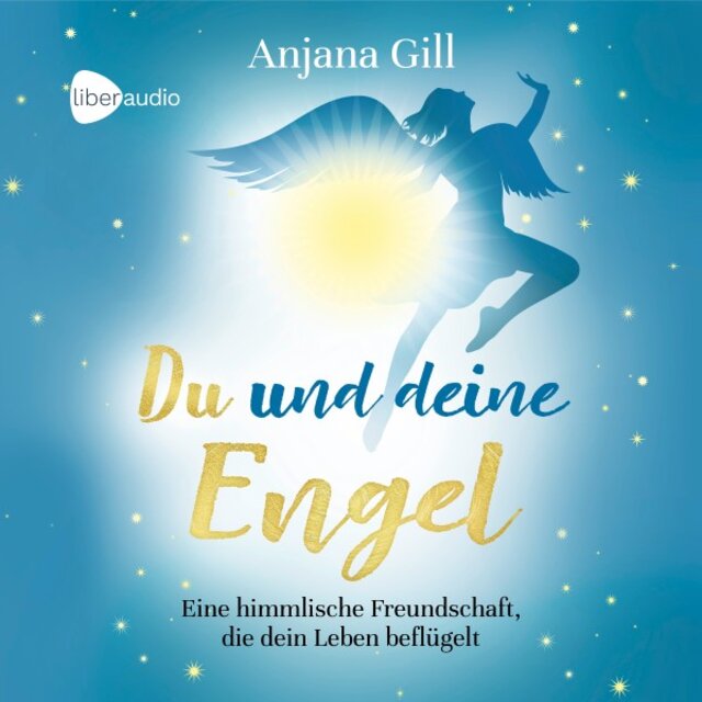 Du und deine Engel (Eine himmlische Freundschaft, die dein Leben beflügelt)