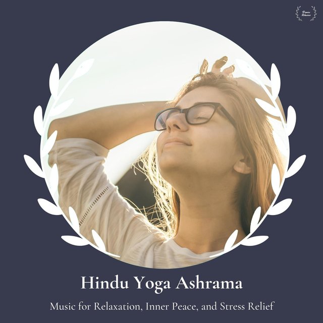 Hindu Yoga Ashrama - Music For Relaxation, Inner Peace, And Stress Relief