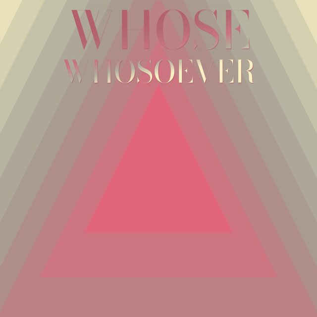 Whose Whosoever