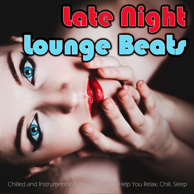 Late Night Lounge Beats: Chilled and Instrumental Ambient Beats to Help You Relax, Chill, Sleep