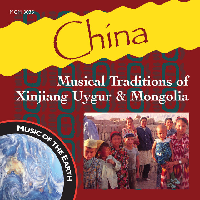 China: Musical Traditions of Xinjiang Uygur & Mongolia