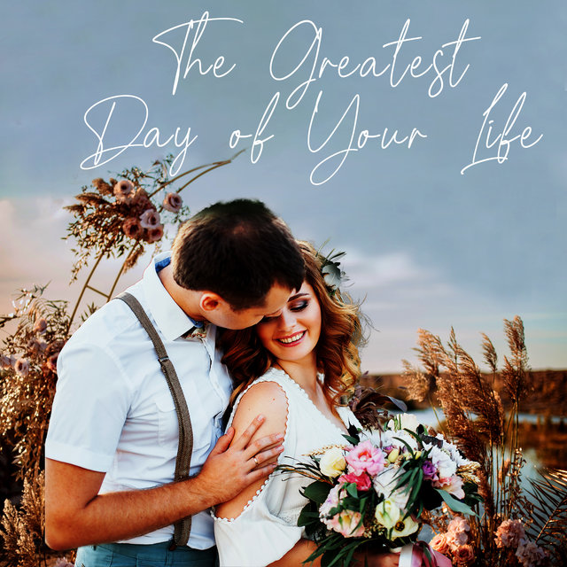 The Greatest Day of Your Life: Romantic and Lovely Piano Pieces for Wedding