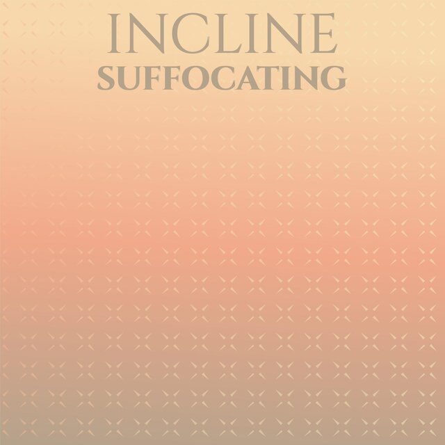 Incline Suffocating