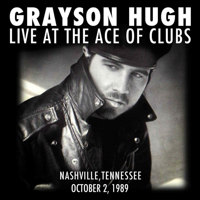 Grayson Hugh Live At the Ace of Clubs, Nashville, Tennessee 10/2/1989