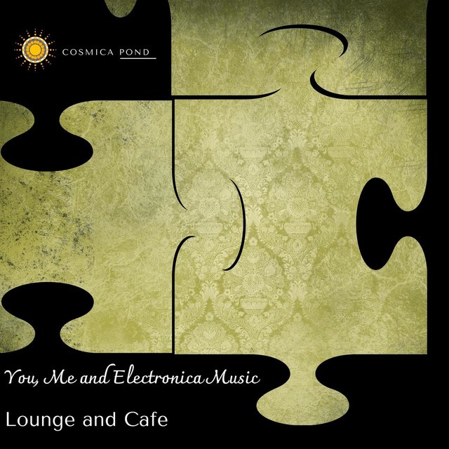 You, Me And Electronica Music - Lounge And Cafe