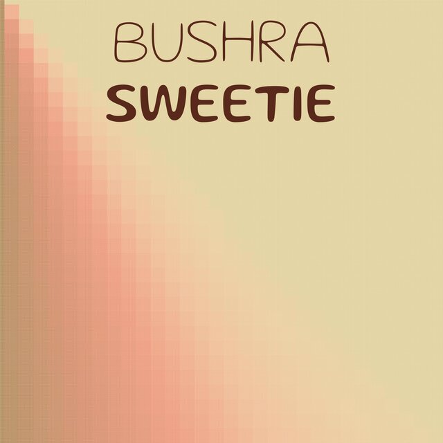 Bushra Sweetie