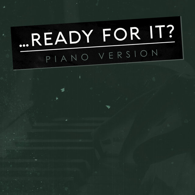 ...Ready for it? (Tribute to Taylor Swift) (Piano Version)