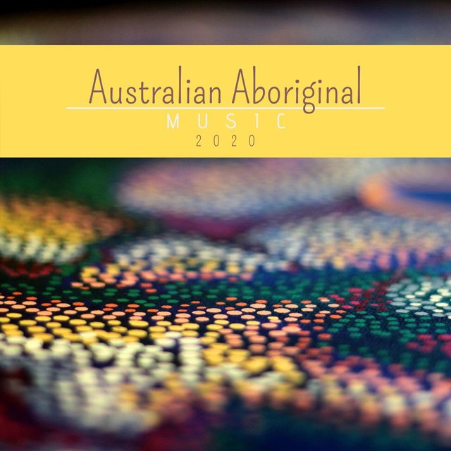 Australian Aboriginal Music 2020: Relaxing Ambient World Music, Didgeridoo, Nature Sounds
