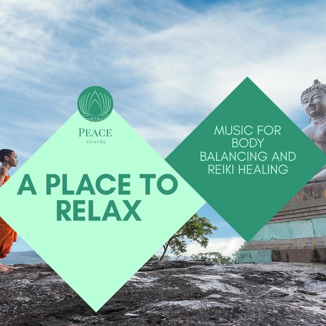 A Place To Relax - Music For Body Balancing And Reiki Healing