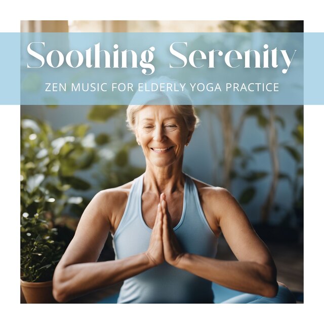 Soothing Serenity: Zen Music for Elderly Yoga Practice