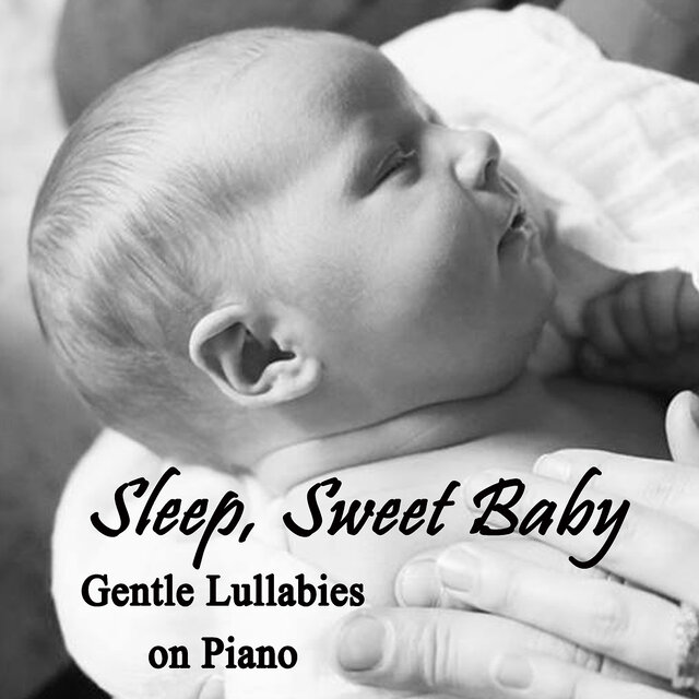 Sleep, Sweet Baby - Gentle Lullabies on Piano