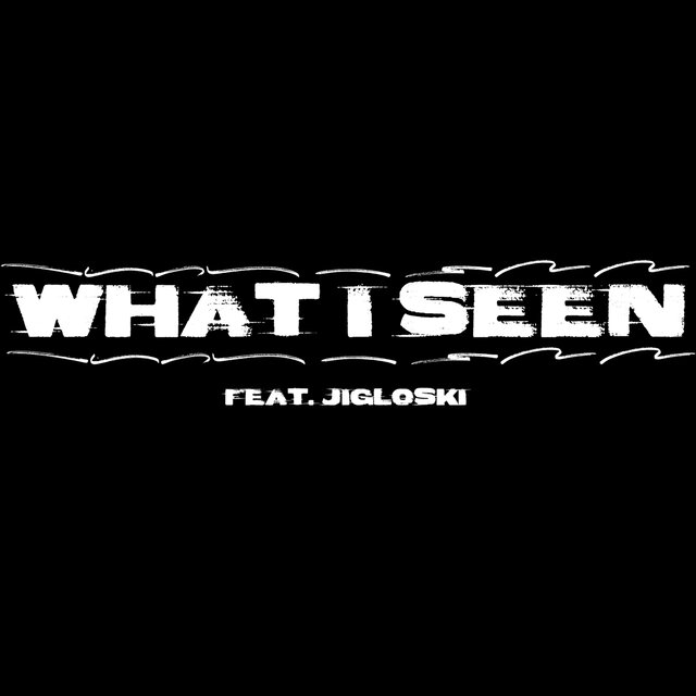 What I Seen (feat. Jigloski)