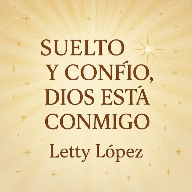 SUELTO Y CONFÍO, DIOS ESTÁ CONMIGOGO