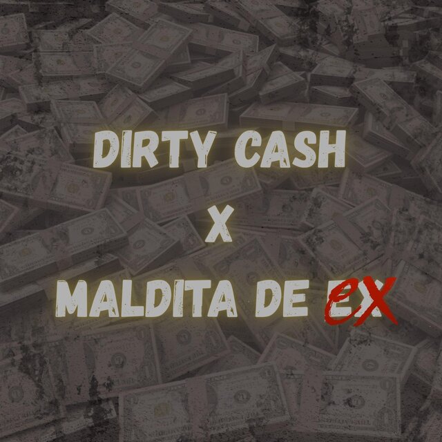 DIRTY CASH X MALDITA DE EX