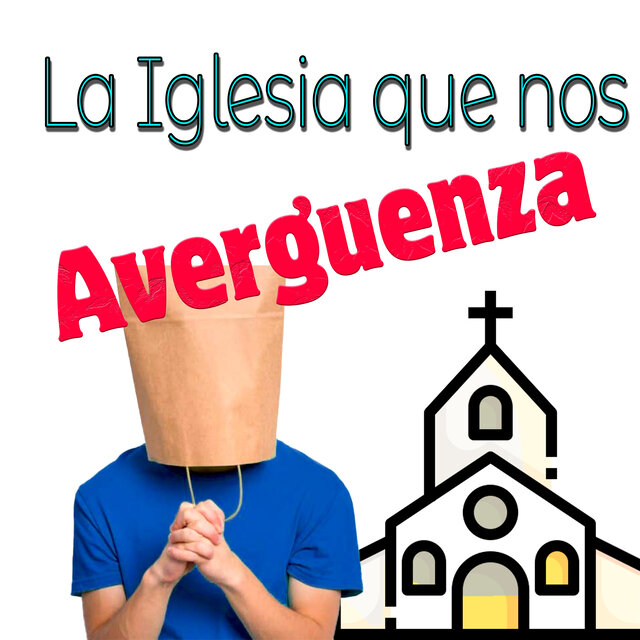 La Iglesia Que Nos Avergüenza