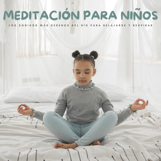 Meditación Para Niños: Los Sonidos Más Serenos Del Río Para Relajarse Y Respirar