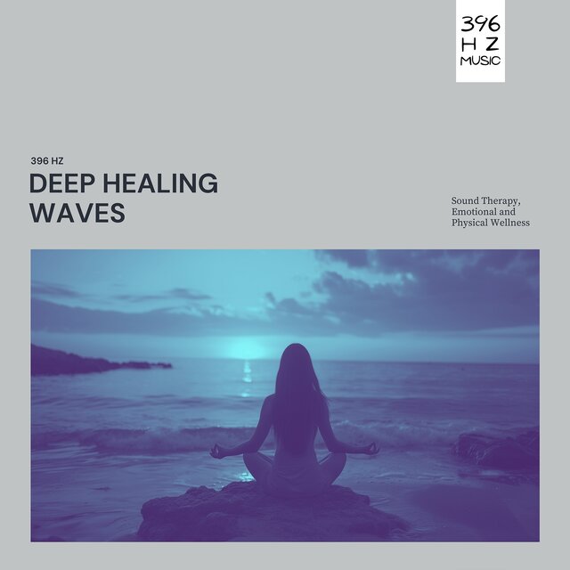Deep Healing Waves: 396 Hz Sound Therapy, Emotional and Physical Wellness
