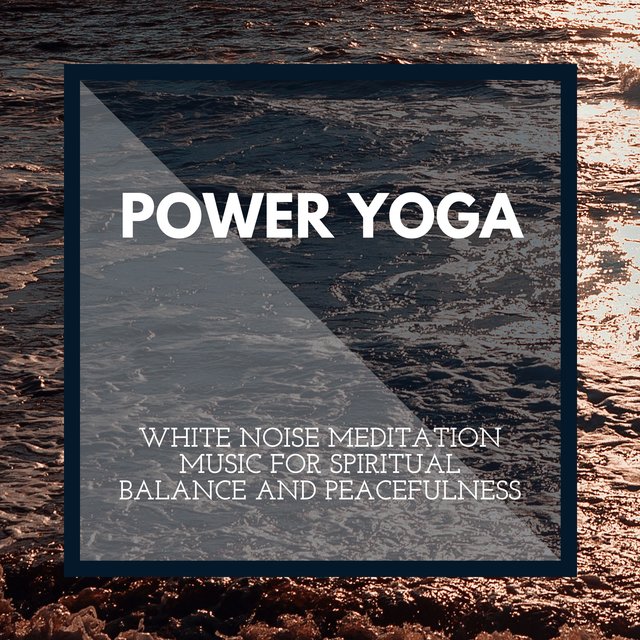 Power Yoga - White Noise Meditation Music for Spiritual Balance and Peacefulness