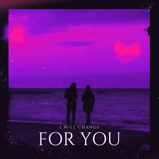 I Will Change For You