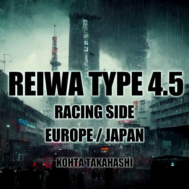 REIWA TYPE 4. 5 RACING SIDE EUROPE / JAPAN