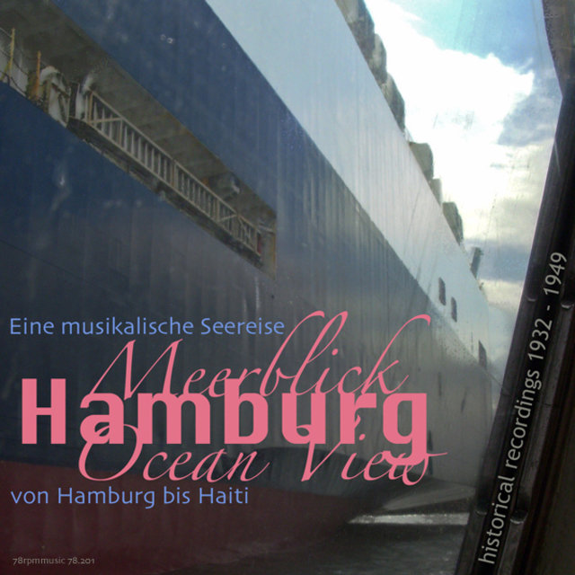 Hamurg, Meerblick, Ocean View (Eine musikalische Seereise von Hamburg bis Haiti, 1932 - 1949)