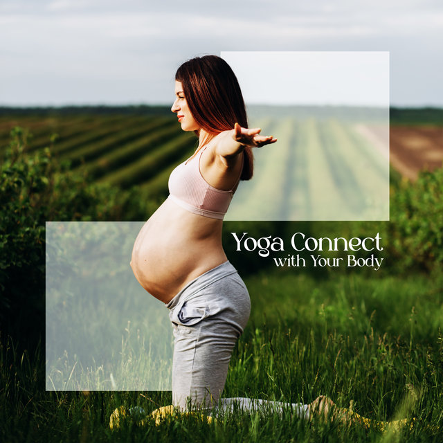 Y O G A  Connect with Your Body: Pregnancy Exercise, Inner Awareness and Strength, Special Time in Your Life