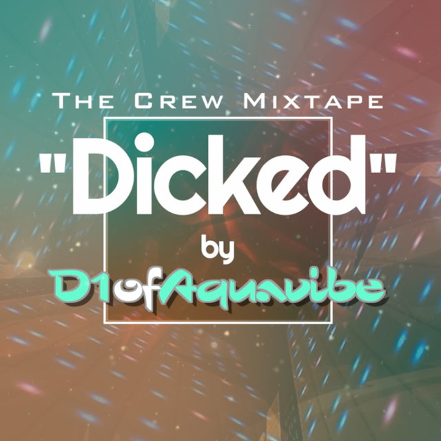 Dicked (Crew Mixtape)