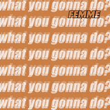 What You Gonna Do?