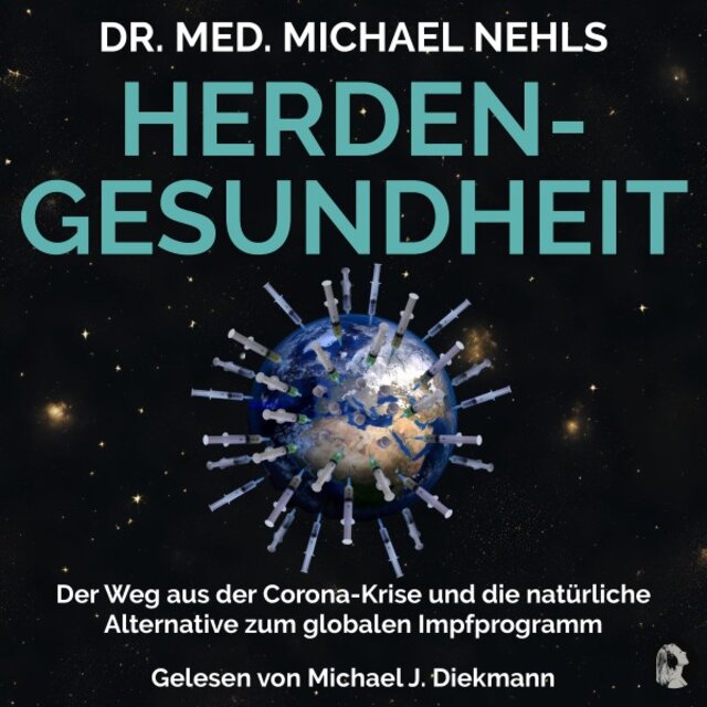 Herdengesundheit (Der Weg aus der Corona-Krise und die natürliche Alternative zum globalen Impfprogramm)