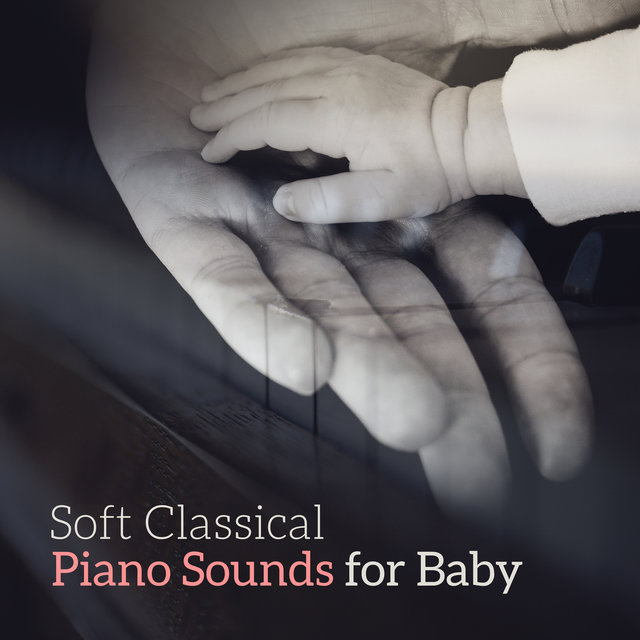 Soft Classical Piano Sounds for Baby – Relaxing Sounds to Calm Down, Baby Relaxation Sounds, Night Full of Dreams