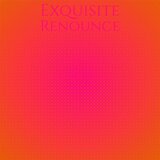 Exquisite Renounce