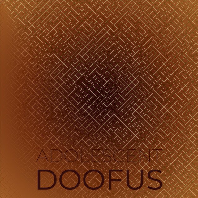 Adolescent Doofus