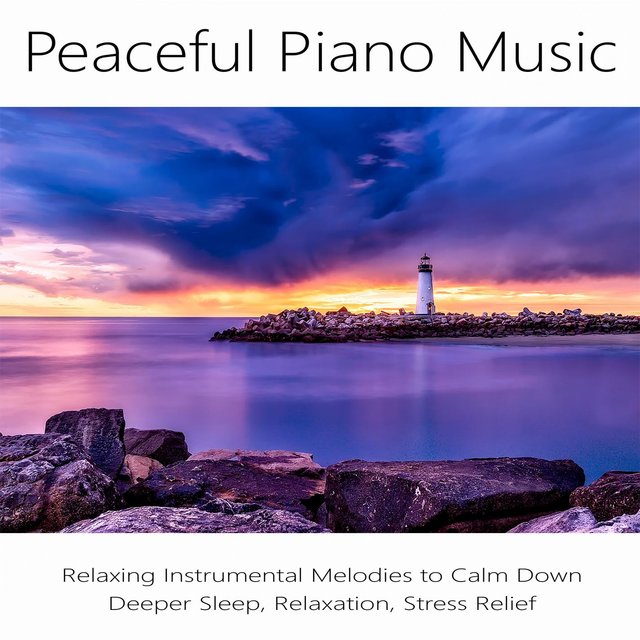 Peaceful Piano Music: Relaxing Instrumental Melodies to Calm Down, Deeper Sleep, Relaxation, Stress Relief