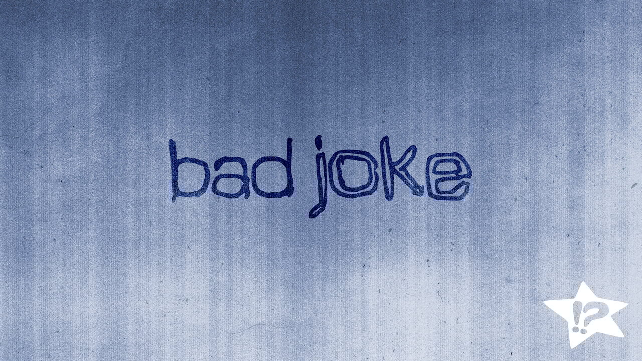 Bad Joke